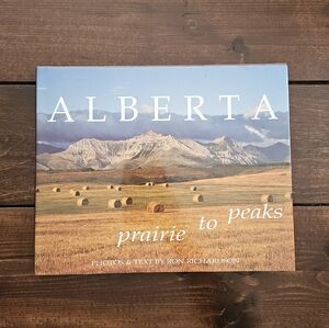 Alberta: Prairie to Peaks - Photos & Text by Ron Richardson Hardcover Photo Book